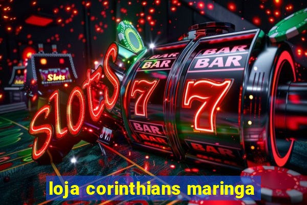 loja corinthians maringa